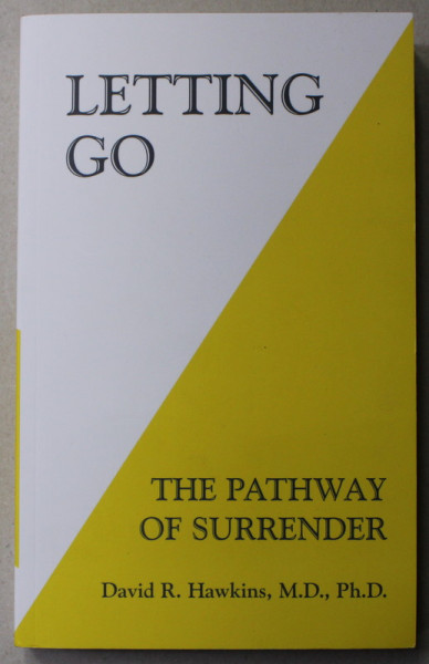 LETTING GO - THE PATHWAY OF SURRENDER by DAVID R. HAWKINS , 2012