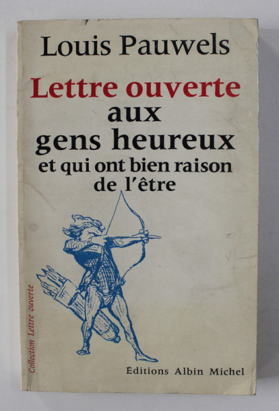 LETTRE OUVERTE AUX GENS HEUREUX ET QUI ONT BINE RAISON DE L 'ETRE par LOUIS PAUWELS , 1972