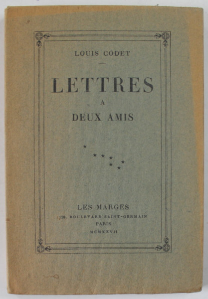 LETTRES A DEUX AMIS par LOUIS CODET , CONTINE O GRAVURA , 1927 , EXEMPLAR 186  DIN  300