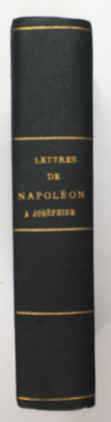 LETTRES DE NAPOLEON A JOSEPHINE ..ET LETTRES DE JOSEPHINE A NAPOLEON , 1903