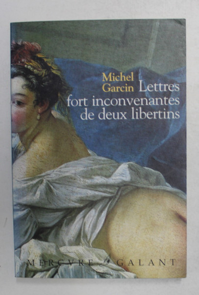 LETTRES FORT INCONVENANTES DE DEUX LIBERTINS OU LES INFORTUNES DE LA DEBAUCHE - roman par MICHEL GARCIN , 2000