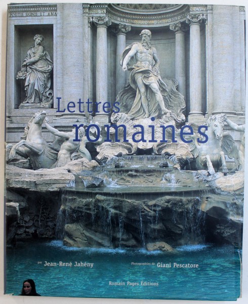 LETTRES ROMAINES par JEAN - RENE JAHENY , photographies de GIANI PESCATORE , 2002