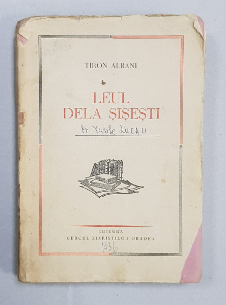 LEUL DE LA SISESTI - DE CE S- A PRABUSIT MONARCHIA AUSTRO - UNGARA de TIRON ALBANI , 1936 *DEDICATIE
