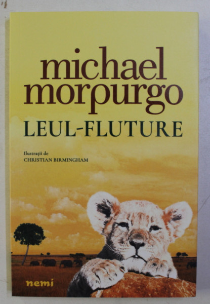 LEUL FLUTURE de MICHAEL MORPURGO , CU ILUSTRATII de CHRISTIAN BIRMINGHAM , 2019
