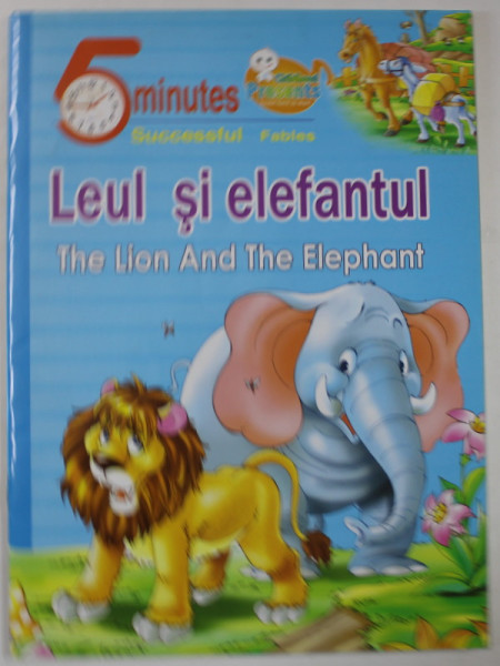 LEUL SI ELEFANTUL / THE LION AND THE ELEPHANT , EDITIE BILINGVA ROMANA - ENGLEZA , 2009