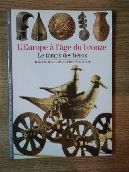 L'EUROPE A L'AGE DU BRONZE . LE TEMPS DES HEROS de JEAN-PIERRE MOHEN , CHRISTIANE ELUERE , 1999