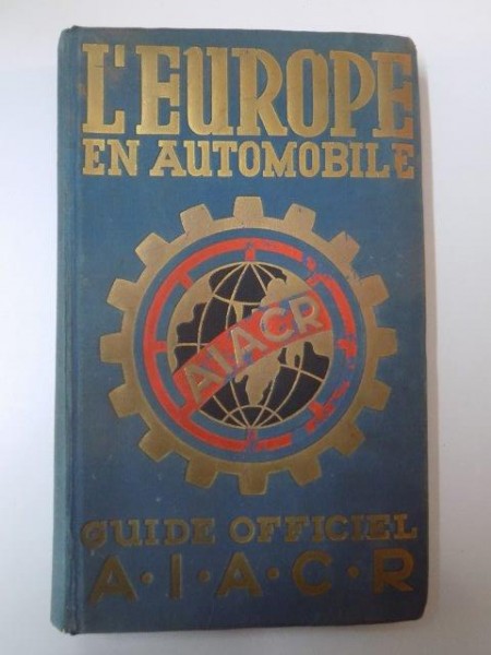 L'EUROPE EN AUTOMOBILE. GUIDE OFFICIEL DE L'A.I.A.C.R., EDITION 1936