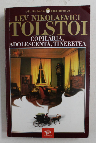 LEV NIKOLAEVICI TOLSTOI - COPILARIA , ADOLESCENTA , TINERETEA , 2004