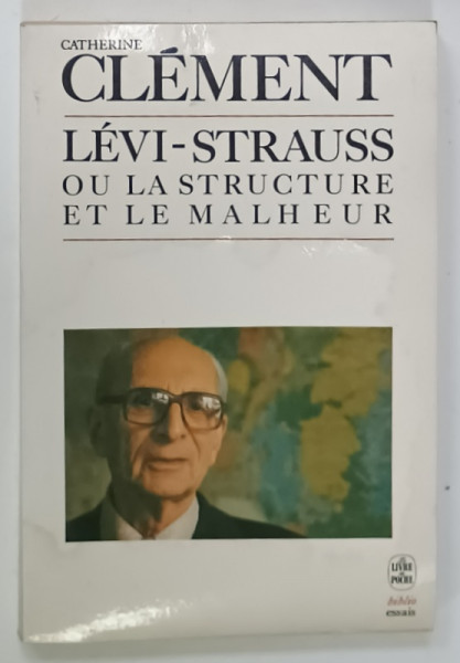 LEVI - STRAUSS OU LA STRUCTURE ET LE MALHEUR par CATHERINE CLEMENT , 1985 , PREZINTA  HALOURI DE APA SI PETE
