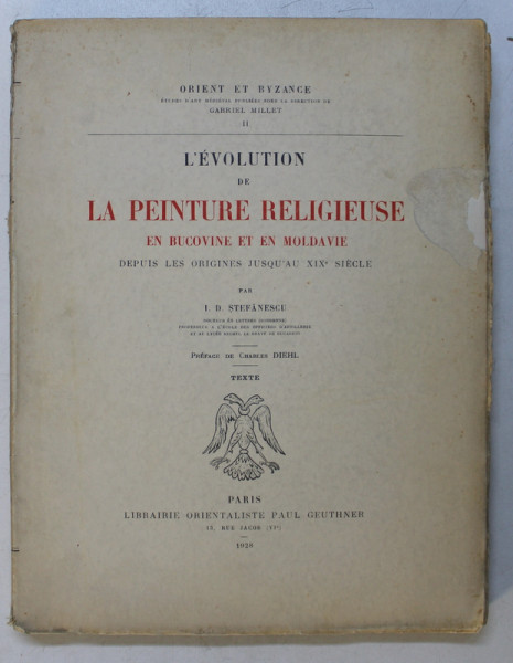 L'EVOLUTION DE LA PEINTURE RELIGIEUSE EN BUCOVINE ET EN MOLDAVIE de I.D. STEFANESCU , 1928 ,TEXTE