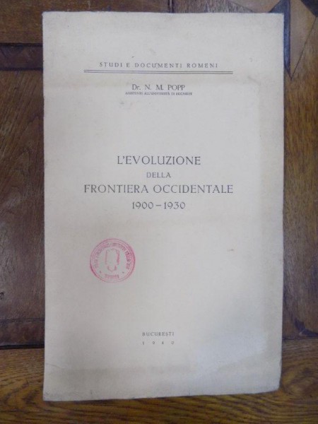 L'Evolutione della frontiera occidentale 1900-1930, Bucuresti 1940