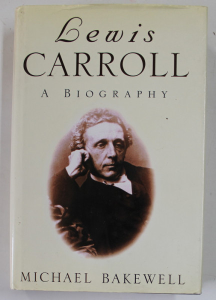 LEWIS CARROLL , A BIOGRAPHY by MICHAEL BAKEWELL , 1996