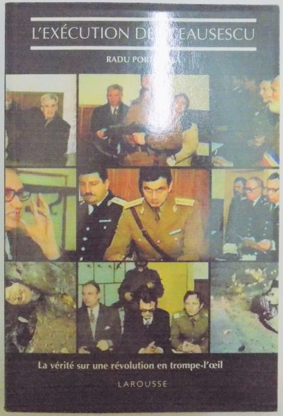 L'EXECUTION DES CEAUSESCU , LA VERITE SUR UNE REVOLUTION EN TROMPE - L'OEIL par RADU PORTOCALA , 2009