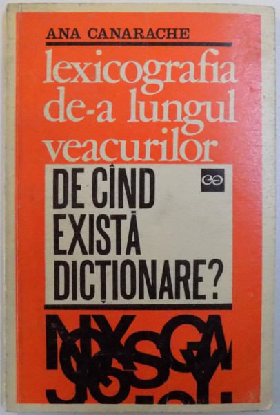 LEXICOGRAFIA DE -  A LUNGUL VEACURILOR  - DE CAND EXISTA DICTIONARE de ANA CANARACHE , 1970
