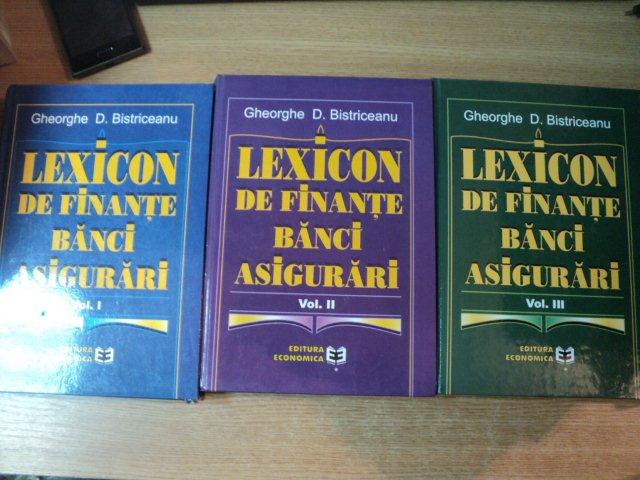 LEXICON DE FINANTE BANCI ASIGURARI VOL. I - III de GHEORGHE D. BISTRICEANU