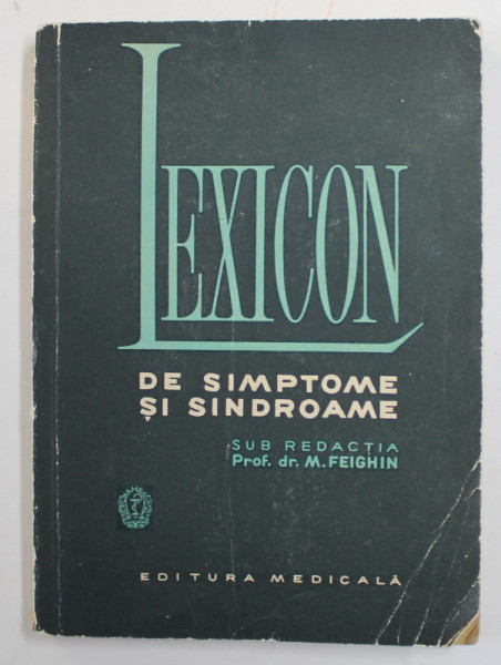 LEXICON DE SIMPTOME SI SINDROAME sub redactia lui M. FEIGHIN , 1967 , PREZINTA SUBLINIERI CU CREIONUL *