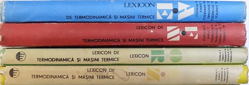LEXICON DE TERMODINAMICA SI MASINI TERMICE VOL. I  - IV  de AL. DANESCU ...S. PETRESCU ( PENTRU VOLUMELE I - II ) si DAN STEFANESCU.. STOIAN PETRESCU ( PENTRU VOLUMELE III  - IV ) , 1985 - 1991