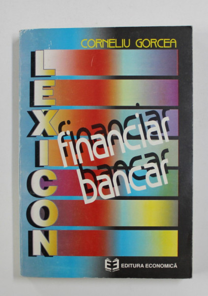 LEXICON FINANCIAR BANCAR de CORNELIU GORCEA , 1996