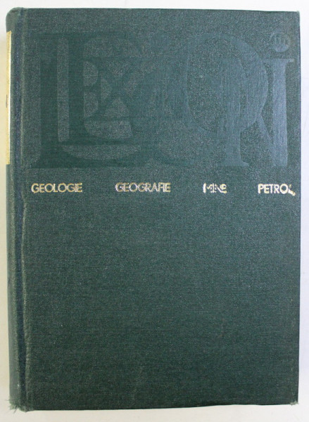 LEXICON - GEOLOGIE , GEOGRAFIE , MINE , PETROL VOL. I A-K de NICOLAE MIHAILESCU , 1975
