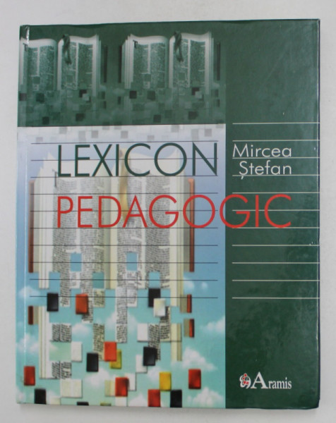 LEXICON PEDAGOGIC de MIRCEA STEFAN , 2006