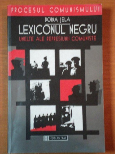 LEXICONUL NEGRU , UNELTE ALE REPRESIUNII COMUNISTE de DOINA JELA , 2001
