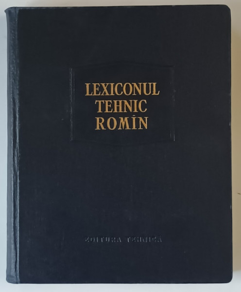 LEXICONUL TEHNIC ROMAN , LITERELE E - FIR , VOLUMUL VII , sub redactia REMUS RADULET , 1960