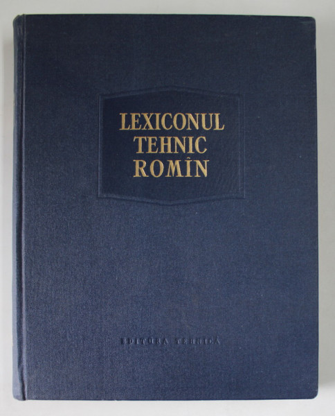 LEXICONUL TEHNIC ROMAN , VOLUMUL II : AR- BK , sub conducerea lui REMUS RADULET , 1957