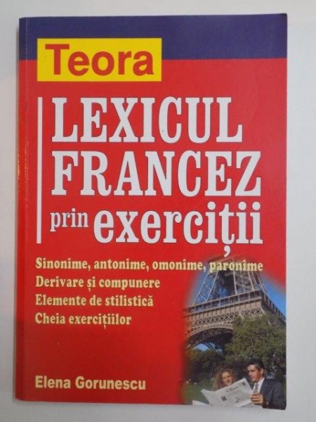 LEXICUL FRANCEZ PRIN EXERCITII de ELENA GORUNESC , 2003