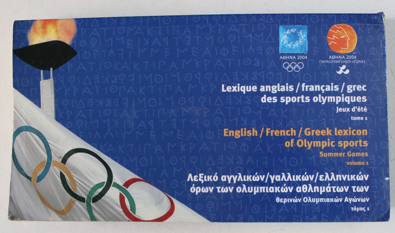 LEXIQUE ANGLAIS / FRANCAIS / GREC DES SPORTS OLYMPIQUES - JEUX D ' ETE , TOME I , 2004