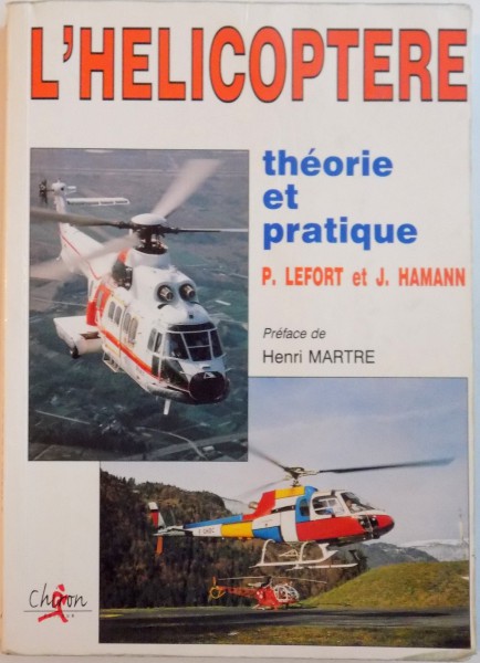 L'HELICOPTERE, THEORIE ET PRATIQUE de P. LEFORT et J. HAMANN, PREFACE de HENRI MARTRE, 2002