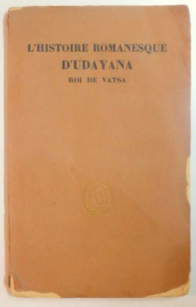 L'HISTOIRE ROMANESQUE D'UDAYANA. ROI DE VATSA, EXTRAITE DU KATHA-SARIT-SAGARA DE SOMDEVA par FELIX LACOTE, PARIS  1924