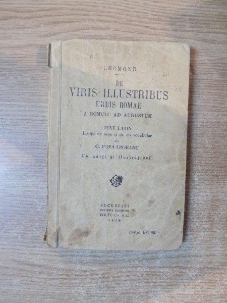 LHOMOND DE VIRIS ILLUSTRIBUS , URBIS ROMAE A ROMULO AD AUGUSTUM , TEXT LATIN INSOTIT DE NOTE SI DE UN VOCABULAR DE G. POPA LISSEANU , Bucuresti 1929