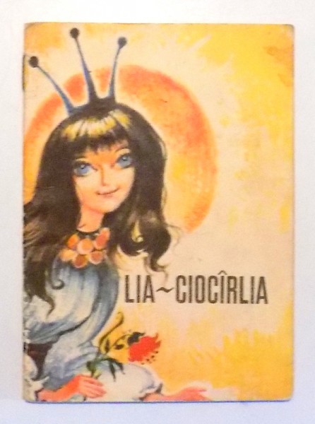 LIA-CIOCARLIA, TEXT DUPA SIMION FLOREA MARIAN, COPERTA SI ILUSTRATII DE COCA CRETOIU-SEINESCU , 1975