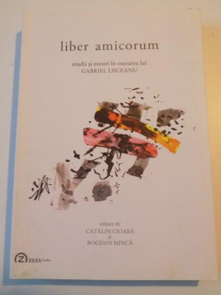 LIBER AMICORUM , STUDII SI ESEURI IN ONOAREA LUI GABRIEL LIICEANU , 2012