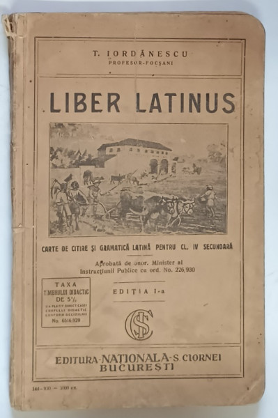 LIBER LATINUS , CARTE DE CITIRE SI GRAMATICA LATINA PENTRU CLASA A IV - A SECUNDARA , EDITIA I -  A de T. IORDANESCU , 1930