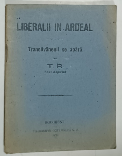 LIBERALII IN ARDEAL , TRANSILVANENII SE APARA de T.R. FOST DEPUTAT , 1926