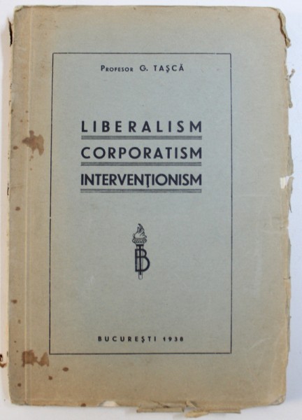LIBERALISM , CORPORATISM , INTERVENTIONISM de G. TASCA , Bucuresti 1938