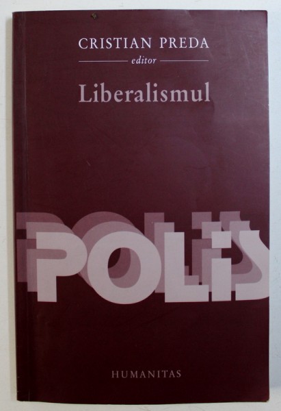 LIBERALISMUL - ANTOLOGIE COMENTATA DE FILOZOFIE POLITICA de CRISTIAN PREDA, 2003