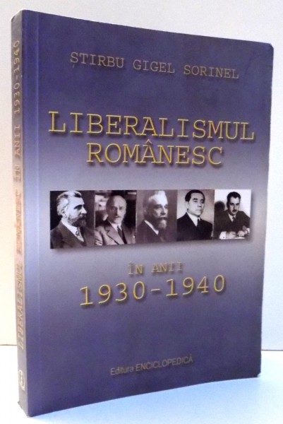 LIBERALISMUL ROMANESC IN ANII 1930-1940 de STIRBU GIGEL SORINEL  2011