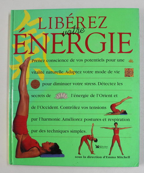 LIBEREZ VOTRE ENERGIE - UNE NOUVELLE APPROCHE DE LA SANTE ET DE LA VITALITE , sous la direction d'EMMA MITCHELL , 1999