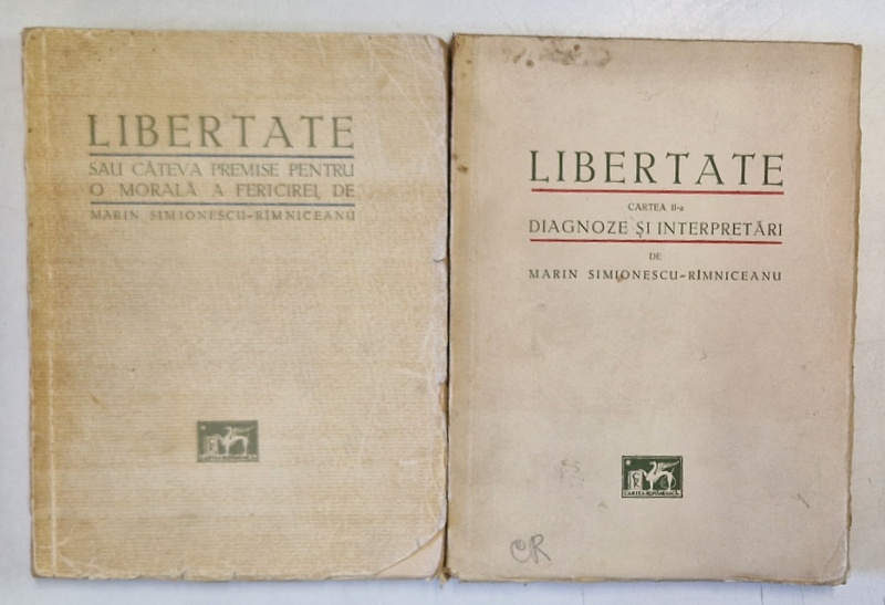 LIBERTATE SAU CATEVA PREMISE PENTRU O MORALA A FERICIREI , LIMERTATE DIAGNOZE SI INTERPRETARI ,  VOLUMELE I-II  de MARIN SIMIONESCU - RAMNICEANU , EDITIE INTERBELICA