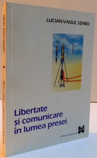 LIBERTATE SI COMUNICARE IN LUMEA PRESEI , 1999