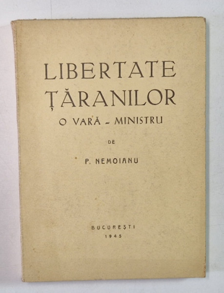 LIBERTATE TARANILOR - O VARA - MINISTRU de P. NEMOIANU , 1945