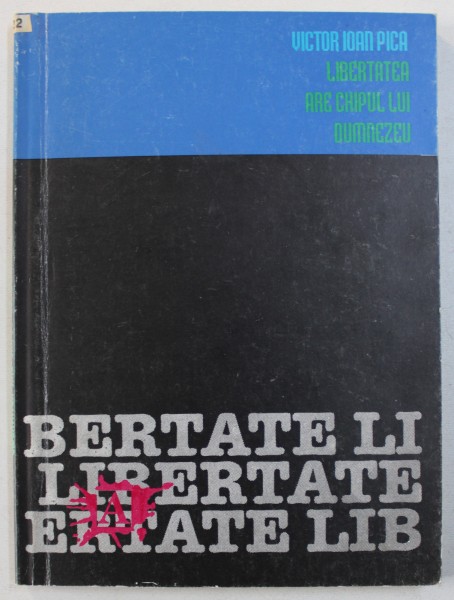 LIBERTATEA ARE CHIPUL LUI DUMNEZEU - memorii de VICTOR IOAN PICA , 1993 , DEDICATIE*