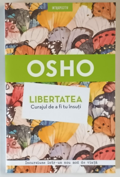 LIBERTATEA , CURAJUL DE A FI TU INSUTI de OSHO , 2018