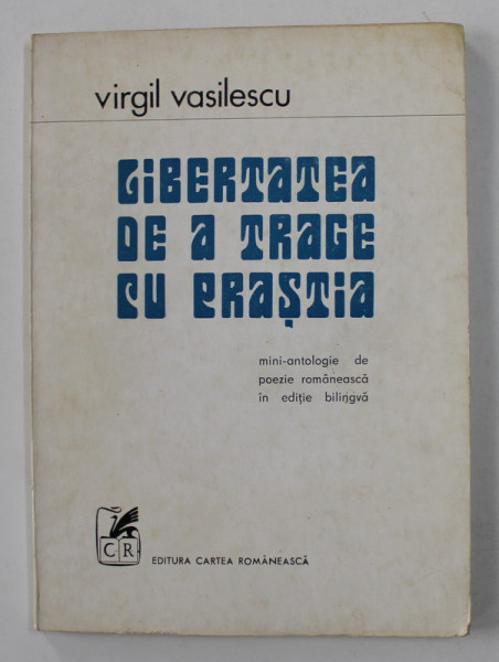 LIBERTATEA DE A TRAGE CU PRASTIA de VIRGIL VASILESCU , MINI- ANTOLOGIE DE POEZIE ROMANEASCA , 1974