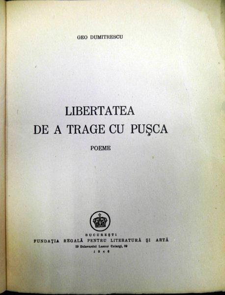 Libertatea de a trage cu pusca  Poeme        Geo Dumitrescu -EDITIA INTAI  1946