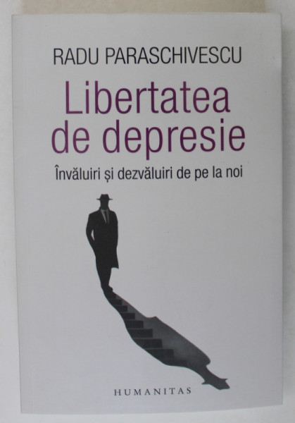 LIBERTATEA DE DEPRESIE , INVALUIRI SI DEZVALUIRI DE PE LA NOI de RADU PARASCHIVESCU , 2024