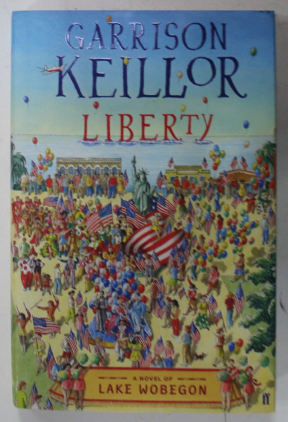 LIBERTY  by GARRISON KEILLOR , A NOVEL OF  LAKE WOBEGON , 2008