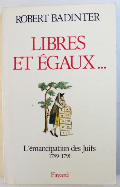 LIBRES ET EGAUX ...  -  L' EMANCIPATION DES JUIFS 1789 - 1791 par ROBERT BADINTER , 1989 *PREZINTA URME DE UZURA